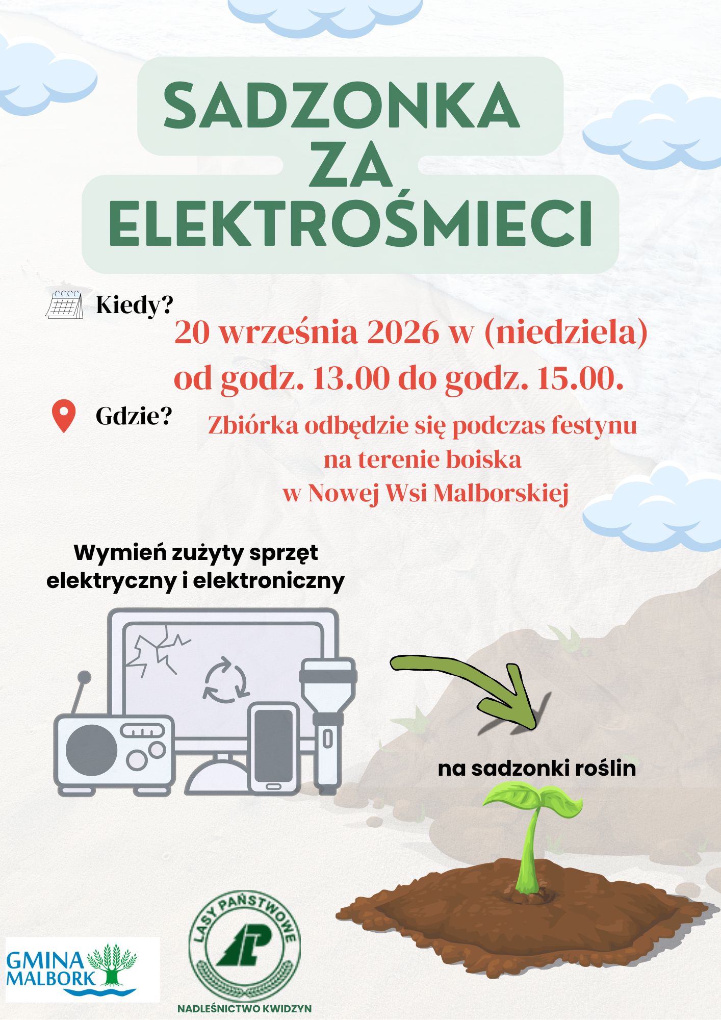 &bdquo;SADZONKA ZA ELEKTROŚMIECI" Gdzie? Kiedy? 20 września 2026 w&nbsp;(niedziela) od godz. 13.00 do godz. 15.00. Zbi&oacute;rka odbędzie się podczas festynu na&nbsp;terenie boiska w&nbsp;Nowej Wsi Malborskiej Wymień zużyty sprzęt elektryczny i&nbsp;elektroniczny na&nbsp;sadzonki roślin 