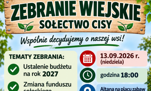 Plakat informujący o zebraniu sołeckim w Cisy. Na tle zieleni, nieba i drewnianej altany znajduje się napis „Zebranie wiejskie – sołectwo Cisy”. Podano, że zebranie odbędzie się 13 września 2026 r. (niedziela) o godz. 18:00 w altanie na placu zabaw w Cisy 2. Tematy zebrania to ustalenie budżetu na rok 2027 oraz zmiana funduszu sołeckiego z 2026 roku. Plakat zachęca mieszkańców do udziału hasłami „Wspólnie decydujemy o naszej wsi!”, „Twoje pomysły mają znaczenie!” i „Razem możemy więcej!”. Na dole widnieje zaproszenie od Sołtysa Artura oraz hasło „Nasza wieś – nasza wspólna sprawa”.